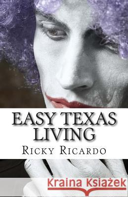 Easy Texas Living Ricky Ricardo 9781511533522 Createspace