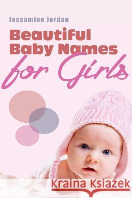 Beautiful Baby Names for Girls Jessamine Jordan 9781511534031 Createspace