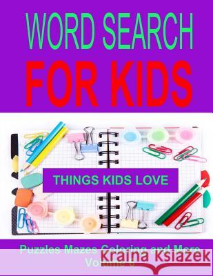 Word Search For Kids Volume 6: Things Kids Love Dennan, Kaye 9781511534420