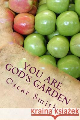 You Are God's Garden Oscar Smith 9781511534468 Createspace