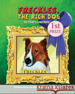 Freckles, the Rich Dog Mary Satchell 9781511534727