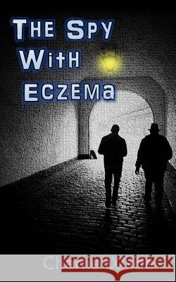The Spy With Eczema Wade, Charlie 9781511535755 Createspace Independent Publishing Platform