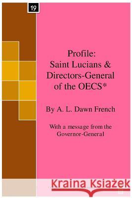 Profile: Saint Lucians & Directors-General of the OECS*: Organisation of Eastern Caribbean States French, A. L. Dawn 9781511536394 Createspace