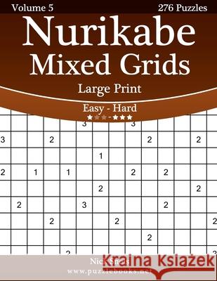 Nurikabe Mixed Grids Large Print - Easy to Hard - Volume 5 - 276 Logic Puzzles Nick Snels 9781511536509 Createspace