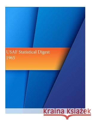 USAF Statistical Digest 1965 Office of Air Force History and U. S. Ai 9781511536950