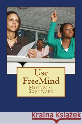 Use FreeMind: MindMap Software Ecclestone, Thomas 9781511537254