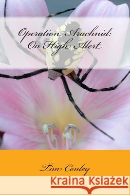 Operation Arachnid: On High Alert Tim Conley 9781511537414 Createspace