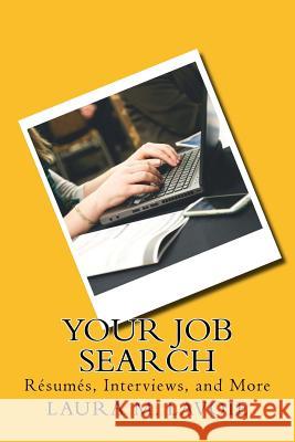 Your Job Search: Resumes, Interviews, and More Laura M. Lavoie 9781511537599 Createspace Independent Publishing Platform