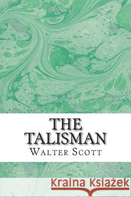 The Talisman: (Walter Scott Classics Collection) Walter Scott 9781511537957 Createspace