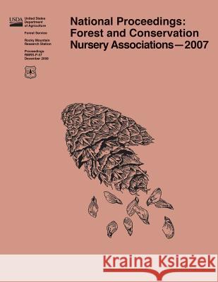 National Proceedings: : Forest and Conservation Nursery Associations 2007 United States Department of Agriculture 9781511538282 Createspace