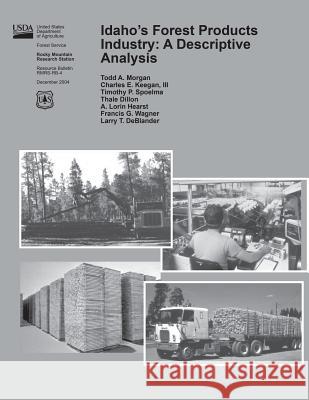 Idaho's Forest Product Industry: A Descriptive Analysis United States Department of Agriculture 9781511538381 Createspace