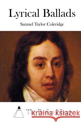 Lyrical Ballads Samuel Taylor Coleridge The Perfect Library 9781511539050 Createspace
