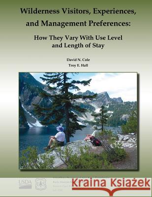 Wilderness Visitors, Experiences, and Management Preferences: How They Vary With Use Level and Length of Stay Hall, Troy E. 9781511540100 Createspace