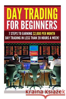 Day Trading for Beginners: 7 Steps to Earning $2,000 per Month Day Trading in Less than 20 Hours a Week! Princeton, David 9781511541206 Createspace