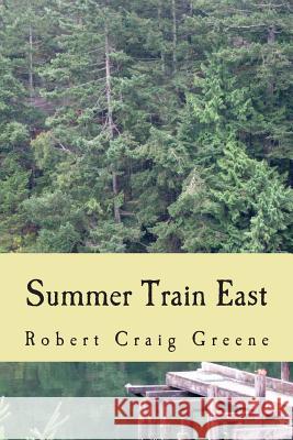 Summer Train East Robert Craig Greene 9781511542210