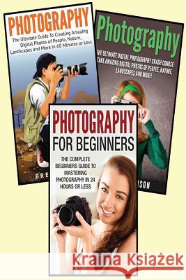 Photography for Beginners: 3 in 1 Masterclass Box Set: Book 1: Photography for Beginners + Book 2: Photography Hacks + Book 3: Photography Devon Terisin 9781511542517 Createspace