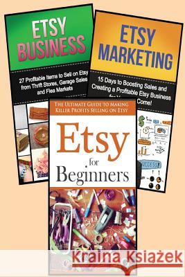 Selling on Etsy: 3 in 1 Master Class Box Set for Beginners: Book 1: Etsy for Beginners + Book 2: Etsy Business + Book 3: Etsy Marketing Morgan Fasterbont 9781511542616 Createspace