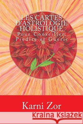 Les Cartes d'Astrologie Holistique: Pour Conseiller, Predire et Guerir (Noir&Blanc) Toby, Maya 9781511542623 Createspace