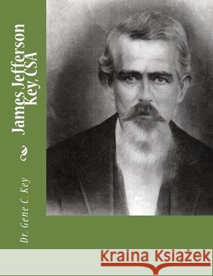 James Jefferson Key, CSA Gene C. Key 9781511542982 Createspace Independent Publishing Platform