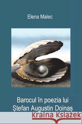 Barocul in Poezia Lui Stefan Augustin Doinas Elena Malec 9781511543194 Createspace