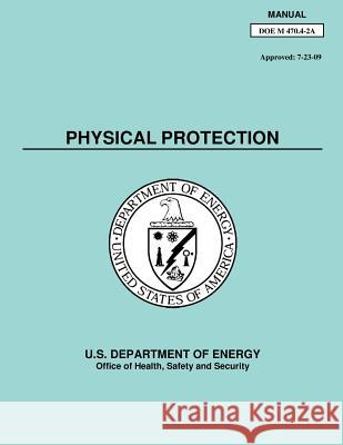 Physical Protection Manual U. S. Department of Energy 9781511543750