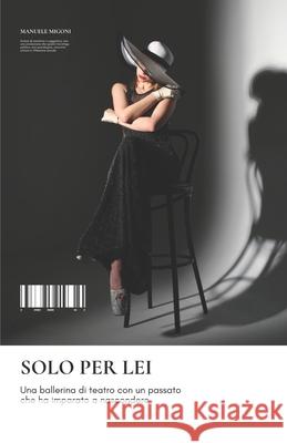 Solo Per Lei Manuele Migoni 9781511544702 Createspace Independent Publishing Platform