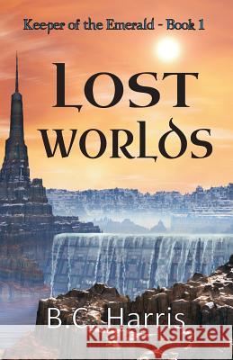 Lost Worlds B. C. Harris 9781511545259 Createspace