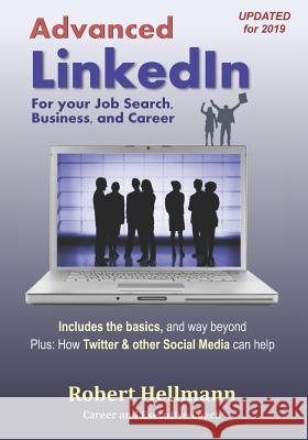 Advanced Linkedin: For Your Job Search, Business, and Career Robert Hellmann 9781511545501 Createspace Independent Publishing Platform