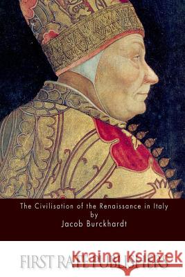 The Civilisation of the Renaissance in Italy Jacob Burckhardt S. G. C. Middlemore 9781511545723