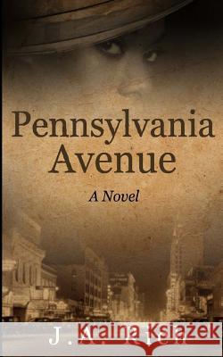 Pennsylvania Avenue J. a. Rich 9781511545778 Createspace