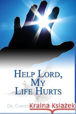 Help Lord, My Life Hurts Christopher Handy 9781511545969