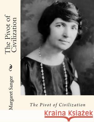 The Pivot of Civilization Margaret Sanger 9781511546362 Createspace