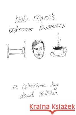Bob Roark's Bedroom Bummers David Kallison 9781511546553 Createspace