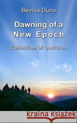 Dawning of a New Epoch: Collection of lectures Duno, Beinsa 9781511546683 Createspace