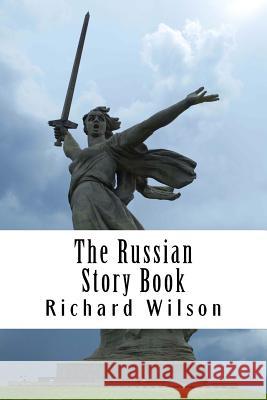 The Russian Story Book MR Richard Wilson 9781511546942 Createspace