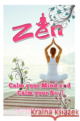 Zen: Calm your Mind and Calm your Soul Freely, Shay 9781511547482