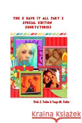 The X Have It All Part 2: Special Edition - Shortstories D. Dirk L. Feile T. Tanja M. Feile 9781511548557 Createspace