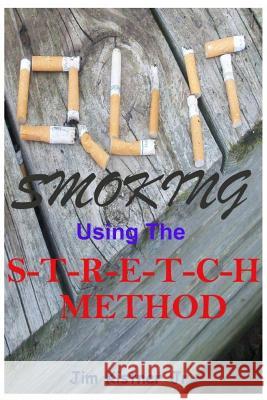 Quit Smoking Using The Stretch Method Kistner Jr, Jim 9781511549141 Createspace