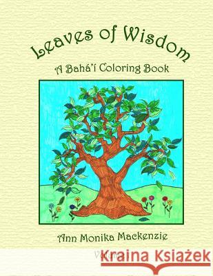 Leaves of Wisdom: A Baha'i Colouring Resource For Children MacKenzie, Ann Monika 9781511549158 Createspace