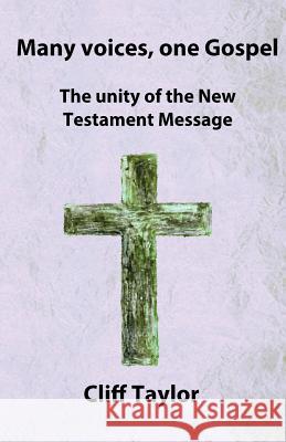 Many Voices, one Gospel: The unity of the New Testament message Taylor, Cliff 9781511549950