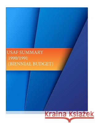 USAF Summarry 1990/1991 (Biennial Budget) Office of Air Force History and U. S. Ai 9781511550543