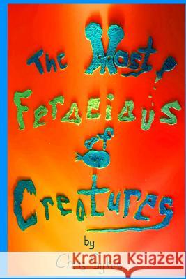 The Most Ferocious of Creatures Chris Sykes 9781511550604 Createspace