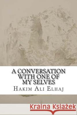 A conversation with One of my Selves Elhaj, Hakim Ali 9781511551496 Createspace