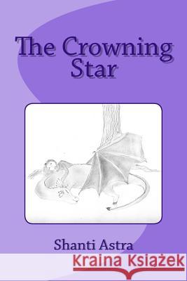 The Crowning Star Shanti a. Astra 9781511551892