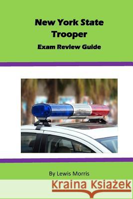 New York State Trooper Exam Review Guide Lewis Morris 9781511553704 Createspace Independent Publishing Platform