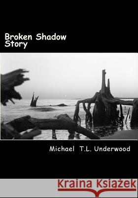 Broken Shadow Michael Tl Underwood 9781511554695