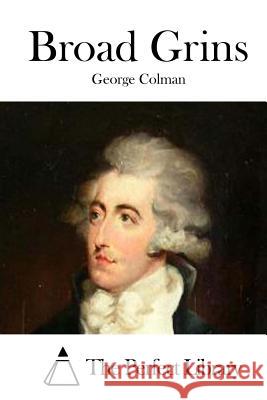 Broad Grins George Colman The Perfect Library 9781511554770 Createspace