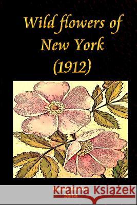 Wild flowers of New York (1912) Adrian, Iacob 9781511555760 Createspace