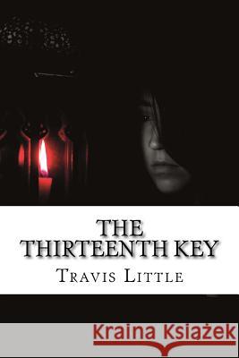 The Thirteenth Key Travis Little Andy Waspe 9781511557948 Createspace Independent Publishing Platform