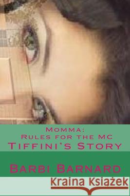 Momma's Rules for the MC: Tiffani's Story Barbi Barnard 9781511558396